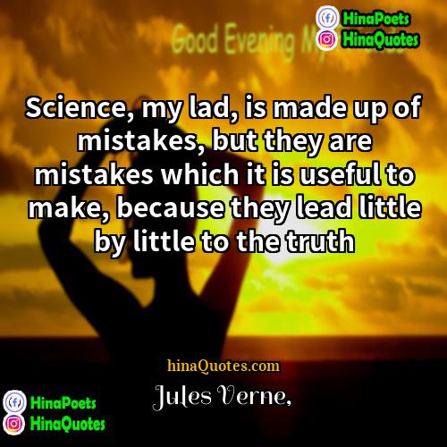 Jules Verne Quotes | Science, my lad, is made up of